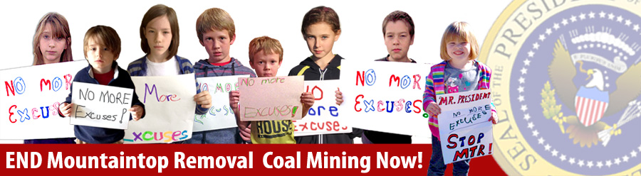 Tell the President: No More Excuses, End Mountaintop Removal!